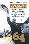 Two Suns of the Southwest: Lyndon Johnson, Barry Goldwater, and the 1964 Battle between Liberalism and Conservatism (American Presidential Elections)