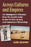 Across Cultures and Empires: An Immigrant's Odyssey from the Soviet Army to the US War in Iraq and American Citizenship