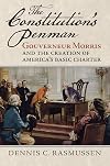 The Constitution's Penman: Gouverneur Morris and the Creation of America's Basic Charter (American Political Thought)