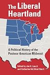 The Liberal Heartland: A Political History of the Postwar American Midwest