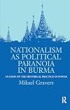 Nationalism as Political Paranoia in Burma: An Essay on the Historical Practice of Power