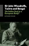Sir John Woodroffe, Tantra and Bengal: 'An Indian Soul in a European Body?'