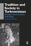 Tradition and Society in Turkmenistan: Gender, Oral Culture and Song