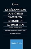 La Rénovation du Shî'isme Ismaélien en Inde et au Pakistan D'après les Ecrits et les Discours de Sult̲ān Muh̲ammad Shah Aga Khan (1902-1954)