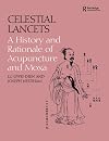 Celestial Lancets: A History and Rationale of Acupuncture and Moxa (Needham Research Institute Series)