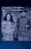 A grammar of Mangghuer : a Mongolic language of China’s Qinghai-Gansu Sprachbund