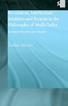 Revelation, Intellectual Intuition and Reason in the Philosophy of Mulla Sadra: An Analysis of the al-hikmah al-'arshiyyah (Routledge Sufi Series)