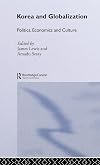 Korea and Globalisation: Politics, Economics and Culture