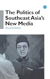 The politics of Southeast Asia's new media