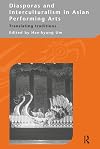 Diasporas and Interculturalism in Asian Performing Arts: Translating Traditions (Routledgecurzon--Iias Asian Studies Series)