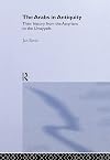 The Arabs in antiquity : their history from the Assyrians to the Umayyads