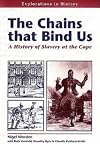 The Chains That Bind Us: History of Slavery at the Cape (Explorations in History)