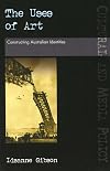 The Uses of Art: Constructing Australian Identities (Uqp Cultural and Media Policy Series)