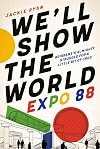 We'll Show the World: Expo 88