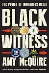 Black Witness: The Power of Indigenous Media