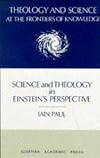 Science and Theology in Einstein's Perspective (Theology and Science at the Frontiers of Knowledge, 3)