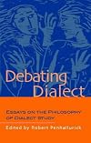 Debating Dialect: Essays on the Philosophy of Dialect Study