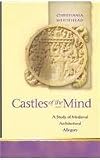 Castles of the Mind. A study of Medieval Architectural Allegory