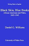 Black Skin, Blue Books: African Americans and Wales, 1845-1945