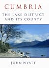 Cumbria: The Lake District and Its County