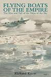 Flying Boats of the Empire: The Rise and Fall of the Ships of the Sky