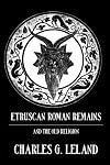 Etruscan Roman remains and the old religion gods, gobelins, divination and amulets