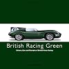BRITISH RACING GREEN: Drivers, Cars and Triumphs of British Motor Racing (Racing Colours)