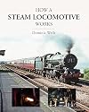 How a Steam Locomotive Works