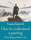 How to Understand a Painting: Decoding Symbols in Art