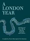 A London Year: Daily Life in the Capital in Diaries, Journals and Letters