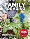Family Foraging: A fun guide to gathering and eating plants