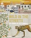 Wild in the Streets: 20 Poems of City Animals