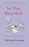 So That Went Well: Unpublished Letters to the Daily Telegraph
