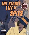 The Secret Life of Spies: Uncover true stories of secrecy and espionage inspired by 20 real-life spies.