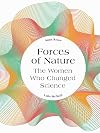 Forces of Nature: the Women Who Changed Science