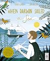 When Darwin Sailed the Sea: Uncover how Darwin's revolutionary ideas helped change the world