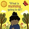 What is Mommy Going to Do? (Lift-the-Flap)