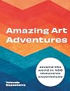 Amazing Art Adventures: Around the world in 400 immersive experiences