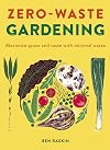 Zero Waste Gardening: Maximize space and taste with minimal waste