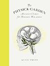 The Physick Garden: Ancient Cures for Modern Maladies
