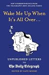 Wake Me Up When It's All Over: Unpublished Letters to The Daily Telegraph