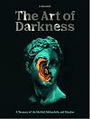 The Art of Darkness: A Treasury of the Morbid, Melancholic and Macabre