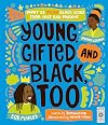 Young, Gifted and Black Too: Meet 52 More Black Icons from Past and Present (See Yourself in Their Stories)