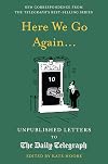 Here We Go Again...: Unpublished Letters to the Daily Telegraph (Daily Telegraph Letters)