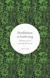 Mindfulness in Gardening: Meditations on Growing & Nature (Mindfulness series)