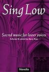 Sing Low: Sacred Music for Lower Voices [sheet music]