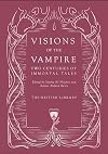 Visions of the Vampire: Two Centuries of Blood-sucking Tales