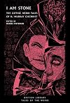 I Am Stone: The Gothic Weird Tales of R. Murray Gilchrist