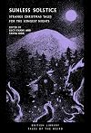 Sunless Solstice: Strange Christmas Tales for the Longest Nights