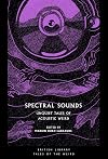 Spectral Sounds: Unquiet Tales of Acoustic Weird